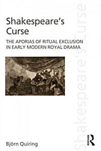 Shakespeares Curse : The Aporias of Ritual Exclusion in Early Modern Royal Drama (Hardcover)