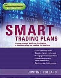 Smart Trading Plans: A Step-By-Step Guide to Developing a Business Plan for Trading the Markets (Paperback)