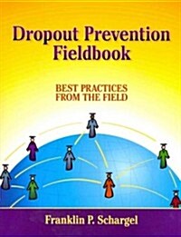 Dropout Prevention Fieldbook : Best Practices from the Field (Paperback)