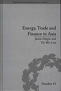 Energy, Trade and Finance in Asia : A Political and Economic Analysis (Hardcover)