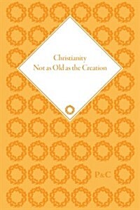 Christianity Not as Old as the Creation : The Last of Defoes Performances (Hardcover)