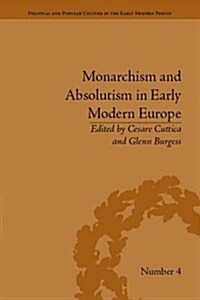 Monarchism and Absolutism in Early Modern Europe (Hardcover)