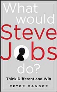 [중고] What Would Steve Jobs Do? How the Steve Jobs Way Can Inspire Anyone to Think Differently and Win (Hardcover, New)