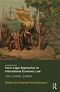 Socio-Legal Approaches to International Economic Law : Text, Context, Subtext (Hardcover)