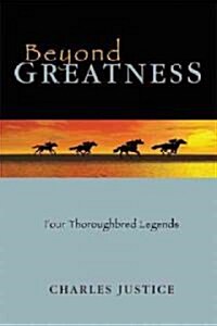 Beyond Greatness: Four Thoroughbred Legends (Hardcover)