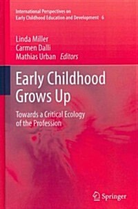 Early Childhood Grows Up: Towards a Critical Ecology of the Profession (Hardcover, 2012)