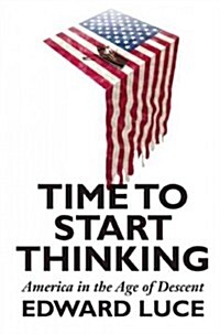 Time to Start Thinking: America in the Age of Descent (Hardcover)