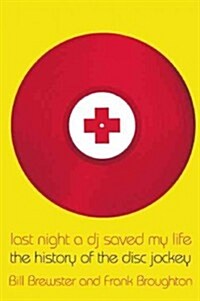 Last Night a DJ Saved My Life: The History of the Disc Jockey (Paperback, Updated, Revise)