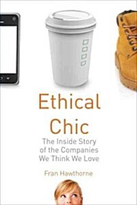 Ethical Chic: The Inside Story of the Companies We Think We Love (Hardcover)