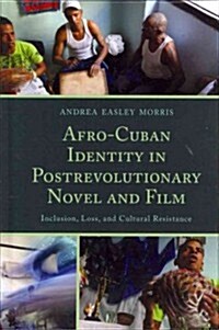Afro-Cuban Identity in Post-Revolutionary Novel and Film: Inclusion, Loss, and Cultural Resistance (Hardcover)