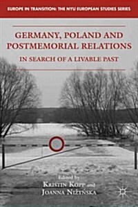 Germany, Poland and Postmemorial Relations : In Search of a Livable Past (Hardcover)