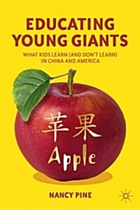 Educating Young Giants : What Kids Learn (and Dont Learn) in China and America (Hardcover)