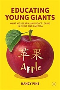 Educating Young Giants : What Kids Learn (And Don’t Learn) in China and America (Paperback)