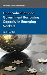 Financialization and Government Borrowing Capacity in Emerging Markets (Hardcover)