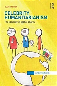 Celebrity Humanitarianism : The Ideology of Global Charity (Paperback)