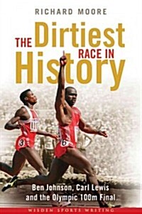 The Dirtiest Race in History : Ben Johnson, Carl Lewis and the 1988 Olympic 100m Final (Hardcover)