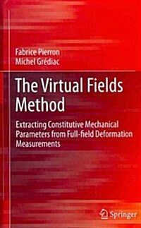 The Virtual Fields Method: Extracting Constitutive Mechanical Parameters from Full-Field Deformation Measurements (Hardcover, 2012)