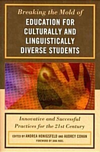 Breaking the Mold of Education for Culturally and Linguistically Diverse Students: Innovative and Successful Practices for the 21st Century            (Paperback)