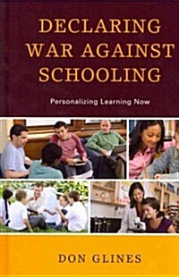 Declaring War Against Schooling: Personalizing Learning Now (Hardcover)