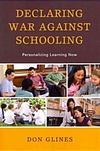 Declaring War Against Schooling: Personalizing Learning Now (Paperback)