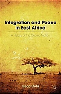 Integration and Peace in East Africa : A History of the Oromo Nation (Hardcover)