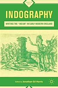 Indography : Writing the Indian in Early Modern England (Hardcover)