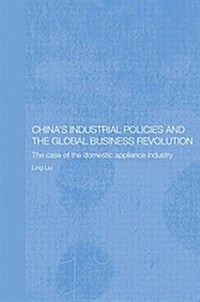 Chinas Industrial Policies and the Global Business Revolution : The Case of the Domestic Appliance Industry (Paperback)