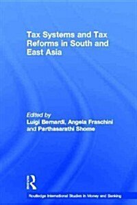 Tax Systems and Tax Reforms in South and East Asia (Paperback)