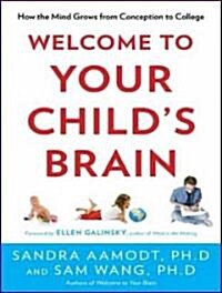 Welcome to Your Childs Brain: How the Mind Grows from Conception to College (Audio CD)