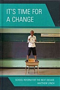 Its Time for a Change: School Reform for the Next Decade (Hardcover)