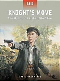 Knight’s Move : The Hunt for Marshal Tito 1944 (Paperback)