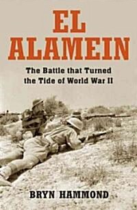 El Alamein : The Battle That Turned the Tide of the Second World War (Hardcover)