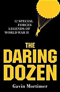 The Daring Dozen : 12 Special Forces Legends of World War II (Hardcover)
