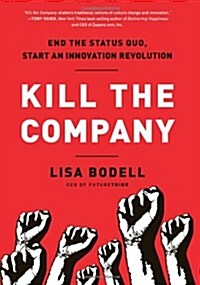 Kill the Company: End the Status Quo, Start an Innovation Revolution (Hardcover)