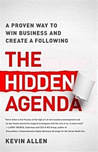 Hidden Agenda: A Proven Way to Win Business & Create a Following (Hardcover)