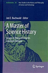 A Master of Science History: Essays in Honor of Charles Coulston Gillispie (Hardcover, 2012)
