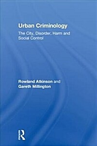 Urban Criminology : The City, Disorder, Harm and Social Control (Hardcover)