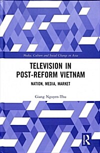 Television in Post-Reform Vietnam : Nation, Media, Market (Hardcover)