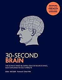 30-Second Brain : The 50 most mind-blowing ideas in neuroscience, each explained in half a minute (Paperback)