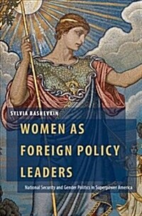 Women as Foreign Policy Leaders: National Security and Gender Politics in Superpower America (Hardcover)
