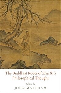 The Buddhist Roots of Zhu XIs Philosophical Thought (Hardcover)