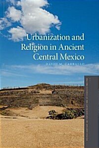 Urbanization and Religion in Ancient Central Mexico (Paperback)