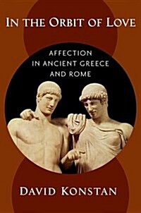 In the Orbit of Love: Affection in Ancient Greece and Rome (Hardcover)