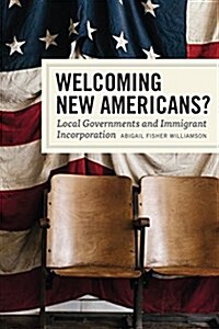 Welcoming New Americans?: Local Governments and Immigrant Incorporation (Paperback)