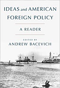 Ideas and American Foreign Policy: A Reader (Paperback)