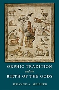 Orphic Tradition and the Birth of the Gods (Hardcover)