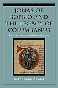 Jonas of Bobbio and the Legacy of Columbanus: Sanctity and Community in the Seventh Century (Hardcover)