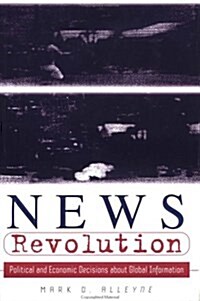 News Revolution: Political and Economic Decisions about Global Information (Hardcover)