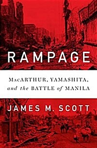 Rampage: MacArthur, Yamashita, and the Battle of Manila (Hardcover)