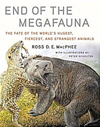 End of the Megafauna: The Fate of the Worlds Hugest, Fiercest, and Strangest Animals (Hardcover)